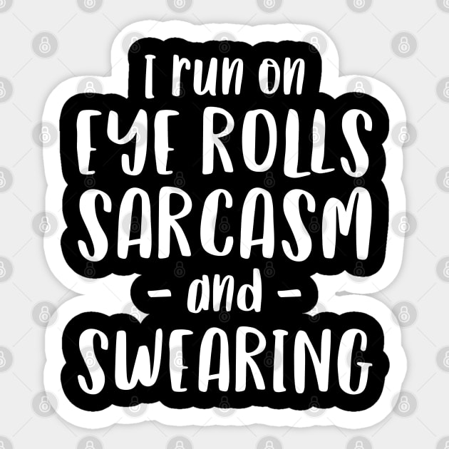 I Run on Eye Rolls, Sarcasm & Swearing - Funny Message Sticker by Elsie Bee Designs